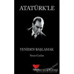 Atatürkle Yeniden Başlamak - Sinan Ceylan - Efsus Yayınları