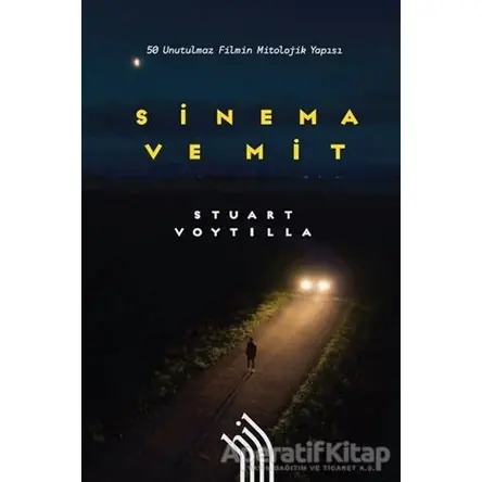 Sinema ve Mit: 50 Unutulmaz Filmin Mitolojik Yapısı - Stuart Voytilla - Hil Yayınları