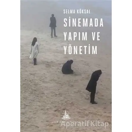 Sinemada Yapım ve Yönetim - Selma Köksal - Yitik Ülke Yayınları