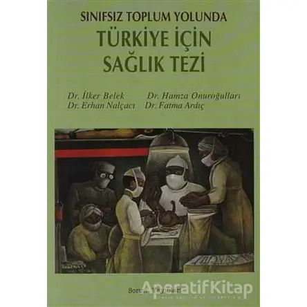 Sınıfsız Toplum Yolunda Türkiye İçin Sağlık Tezi - Erhan Nalçacı - Sorun Yayınları