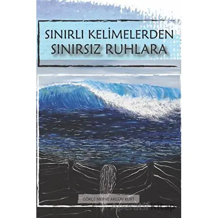 Sınırlı Kelimelerden Sınırsız Ruhlara - Gökçe Merve Akgün Kurt - Der Yayınları