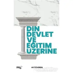 Din, Devlet ve Eğitim Üzerine - Ali Özveren - Sınırsız Kitap