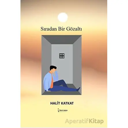 Sıradan Bir Gözaltı - Halit Katkat - İkinci Adam Yayınları