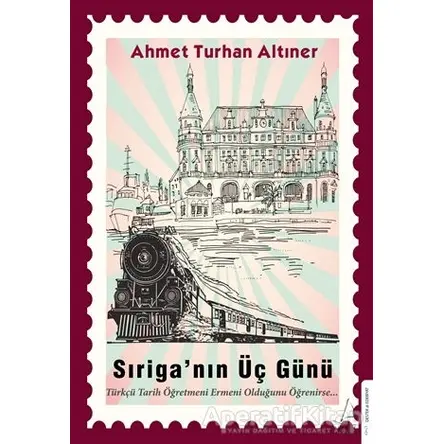 Sıriga’nın Üç Günü - Ahmet Turhan Altıner - Destek Yayınları