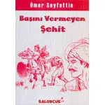 Başını Vermeyen Şehit - Ömer Seyfettin - Koloni Çocuk