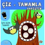 Çiz - Tamamla - Yapıştır İşte Bizim Yuvamız - Kolektif - 0-6 Yaş Yayınları