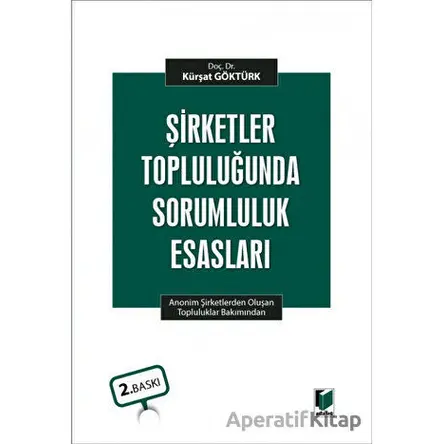 Şirketler Topluluğunda Sorumluluk Esasları - Kürşat Göktürk - Adalet Yayınevi