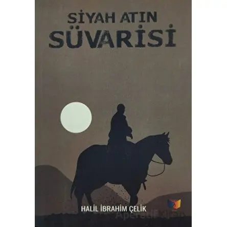 Siyah Atın Süvarisi - Halil İbrahim Çelik - Ateş Yayınları