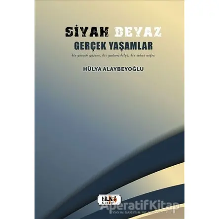 Siyah Beyaz Gerçek Yaşamlar - Hülya Alaybeyoğlu - Tilki Kitap