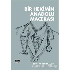 Bir Hekimin Anadolu Macerası - Ahmet Almaç - Siyah Beyaz Yayınları