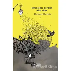 Olmazları Sevdim Olur Diye - Kenan Demir - Siyah Beyaz Yayınları