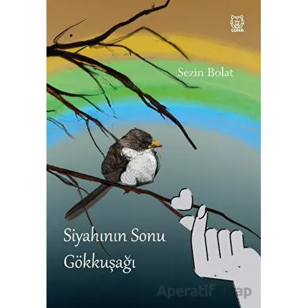 Siyahının Sonu Gökkuşağı - Sezin Bolat - Luna Yayınları