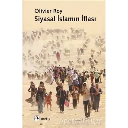 Siyasal İslamın İflası - Olivier Roy - Metis Yayınları