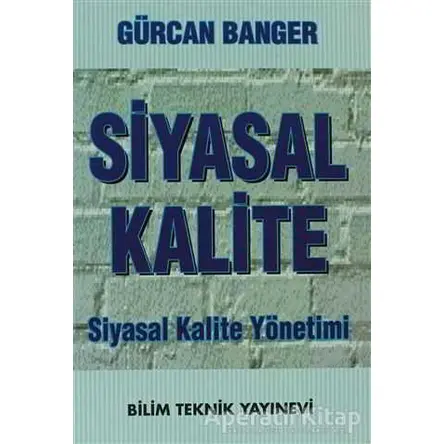 Siyasal Kalite Siyasal Kalite Yönetimi - Gürcan Banger - Bilim Teknik Yayınevi