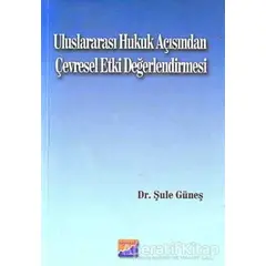 Uluslararası Hukuk Açısından Çevresel Etki Değerlendirmesi - Şule Güneş - Siyasal Kitabevi