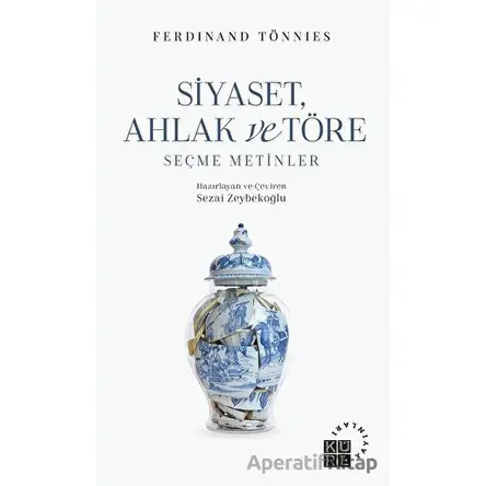 Siyaset, Ahlak ve Töre Seçme Metinler - Ferdinand Tönnies - Küre Yayınları