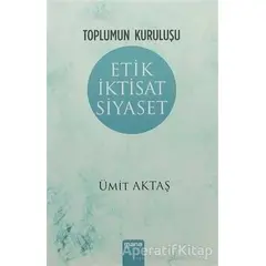 Etik İktisat Siyaset - Ümit Aktaş - Mana Yayınları