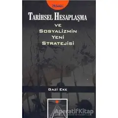 Tarihsel Hesaplaşma ve Sosyalizmin Yeni Stratejisi - Gazi Eke - Parşömen Yayınları