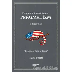 Pragmatizm - Birinci Cilt - Halis Çetin - Kadim Yayınları