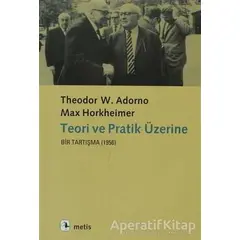 Teori ve Pratik Üzerine Bir Tartışma (1956) - Max Horkheimer - Metis Yayınları