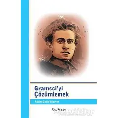 Gramsci’yi Çözümlemek - Adam David Morton - Kalkedon Yayıncılık