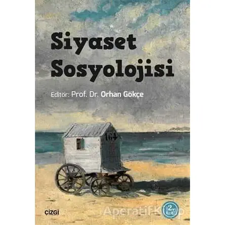 Siyaset Sosyolojisi - Orhan Gökçe - Çizgi Kitabevi Yayınları