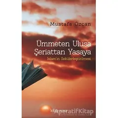 Ümmeten Ulusa Şeriattan Yasaya - Mustafa Özcan - Kitap Arası