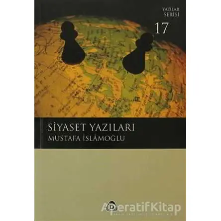 Siyaset Yazıları - Mustafa İslamoğlu - Düşün Yayıncılık