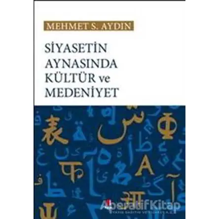 Siyasetin Aynasında Kültür ve Medeniyet - Mehmet S. Aydın - Kapı Yayınları