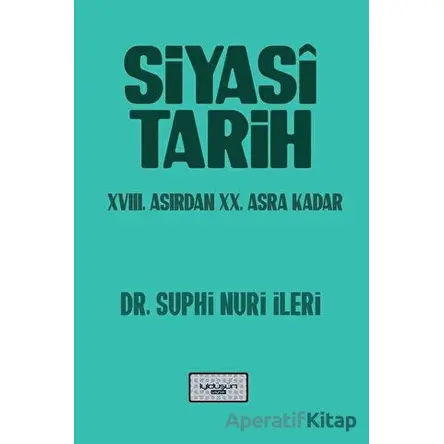 Siyasi Tarih - 18. Yüzyıldan 20. Asra Kadar - Suphi Nuri İleri - İyidüşün Yayınları