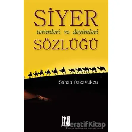 Siyer Terimleri ve Deyimleri Sözlüğü - Şaban Özkavukçu - İz Yayıncılık