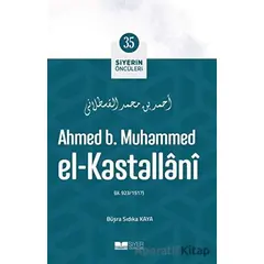 Ahmed B. Muhammed El - Kastallani - Siyerin Öncüleri 35 - Büşra Sıdıka Kaya - Siyer Yayınları