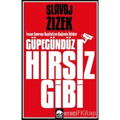 Güpegündüz Hırsız Gibi - Slavoj Zizek - Eksik Parça Yayınları