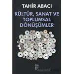 Kültür, Sanat ve Toplumsal Dönüşümler - Tahir Abacı - Sözcükler Yayınları