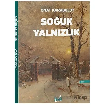 Soğuk Yalnızlık - Onat Karabulut - İzan Yayıncılık