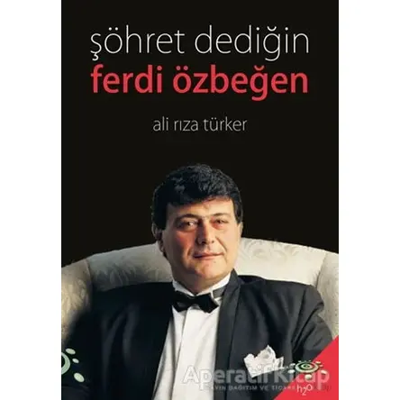 Şöhret Dediğin - Ferdi Özbeğen - Ali Rıza Türker - h2o Kitap