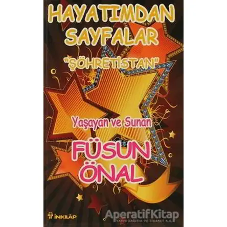 Şöhretistan Hayatımdan Sayfalar - Füsun Önal - İnkılap Kitabevi