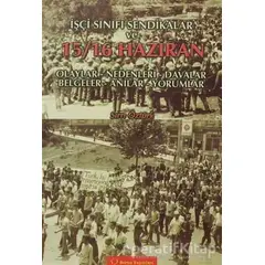 İşçi Sınıfı Sendikalar ve 15 - 16 Haziran Olaylar - Nedenleri - Davalar - Belgeler - Anılar - Yoruml