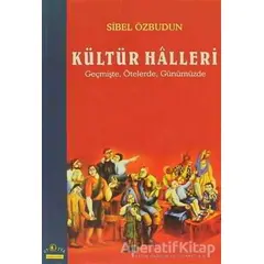 Kültür Halleri Geçmişte, Ötelerde, Günümüzde - Sibel Özbudun - Ütopya Yayınevi