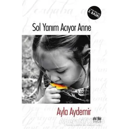 Sol Yanım Acıyor Anne - Ayla Aydemir - Akıl Fikir Yayınları