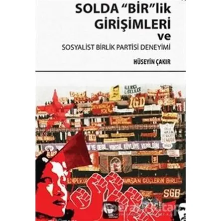 Solda Birlik Girişimleri ve Sosyalist Birlik Partisi Deneyimi - Hüseyin Çakır - Belge Yayınları