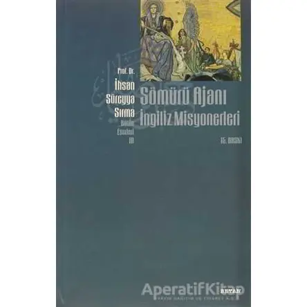 Sömürü Ajanı İngiliz Misyonerleri - İhsan Süreyya Sırma - Beyan Yayınları