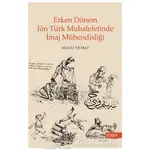 Erken Dönem Jön Türk Muhalefetinde İmaj Mühendisliği - Murat Yılmaz - Kitabevi Yayınları