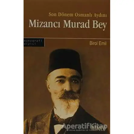 Son Dönem Osmanlı Aydını Mizancı Murad Bey - Birol Emil - Kitabevi Yayınları