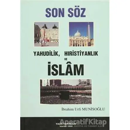 Son Söz Yahudilik, Hıristiyanlık ve İslam - İbrahim Urfi Munisoğlu - Yalın Yayıncılık
