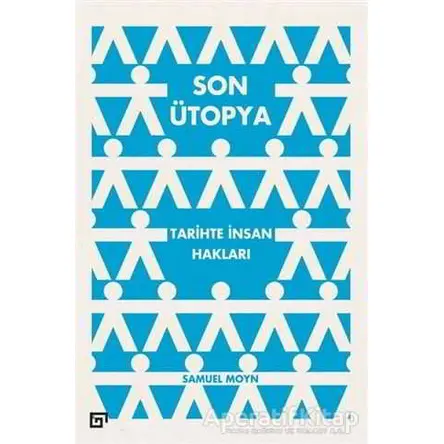 Son Ütopya: Tarihte İnsan Hakları - Samuel Moyn - Koç Üniversitesi Yayınları