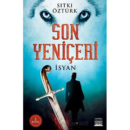 Son Yeniçeri - İsyan - Sıtkı Öztürk - Anatolia Kitap