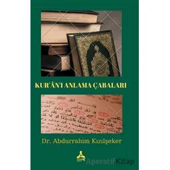 Kur’an’ı Anlama Çabaları - Abdurrahim Kızılşeker - Sonçağ Yayınları