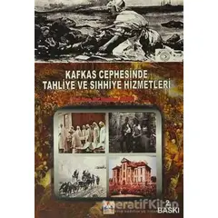 Kafkas Cephesinde Tahliye ve Sıhhiye Hizmetleri - Nurhan Aydın - Sonçağ Yayınları