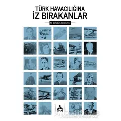 Türk Havacılığına İz Bırakanlar - Mehmet Bahattin Adıgüzel - Sonçağ Yayınları